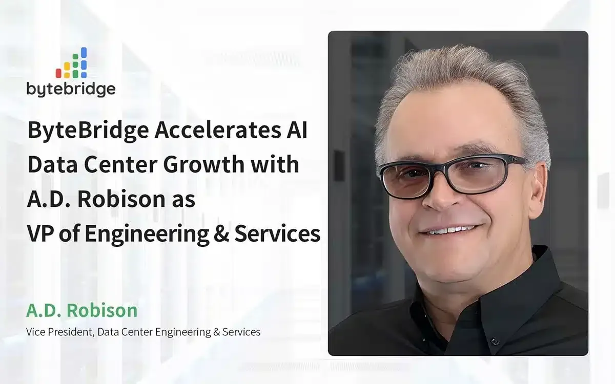 ByteBridge 憑藉 A.D. 羅賓遜出任工程與服務副總裁,加速 AI 資料中心成長