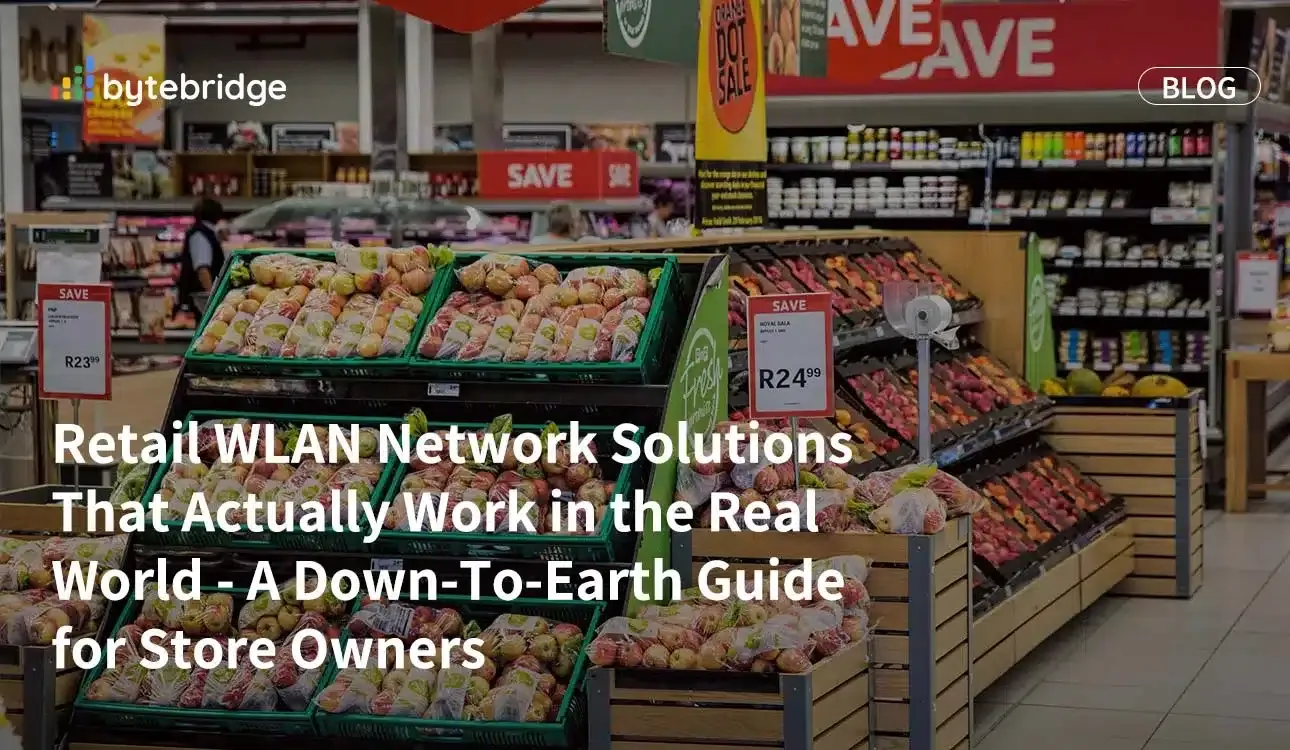 真正適用於現實世界的零售業無線區域網路(WLAN)解決方案——專為店家打造的務實指南