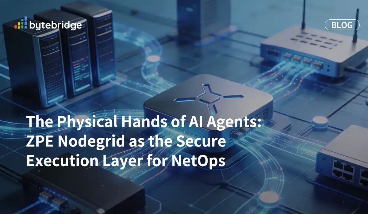 AI 代理的物理之手:ZPE Nodegrid 作為 NetOps 的安全執行層